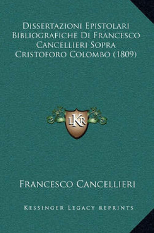 Cover of Dissertazioni Epistolari Bibliografiche Di Francesco Cancellieri Sopra Cristoforo Colombo (1809)