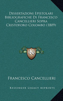 Book cover for Dissertazioni Epistolari Bibliografiche Di Francesco Cancellieri Sopra Cristoforo Colombo (1809)