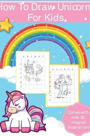 Cover of How To Draw Unicorns For Kids