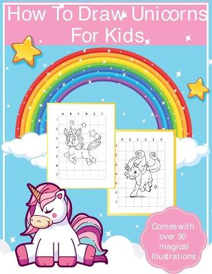 Book cover for How To Draw Unicorns For Kids