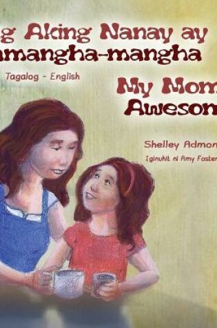 Cover of My Mom is Awesome (Tagalog English Bilingual Book for Kids)