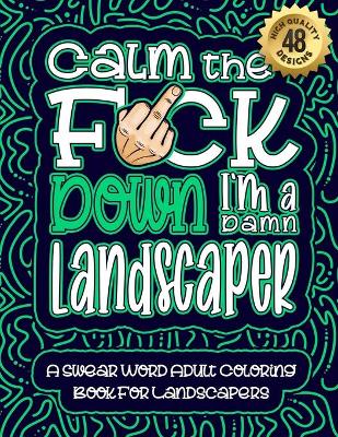 Cover of Calm The F*ck Down I'm a Landscaper