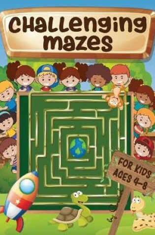 Cover of Challenging mazes for kids ages 4-8