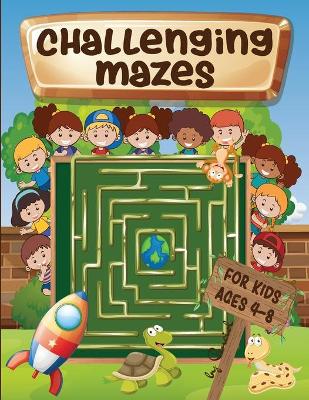 Book cover for Challenging mazes for kids ages 4-8