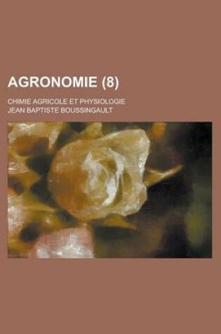 Cover of Agronomie; Chimie Agricole Et Physiologie (8 )