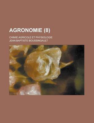 Book cover for Agronomie; Chimie Agricole Et Physiologie (8 )