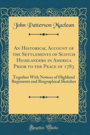 Cover of An Historical Account of the Settlements of Scotch Highlanders in America Prior to the Peace of 1783