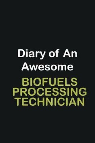 Cover of Diary of an awesome Biofuels Processing Technician