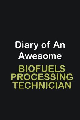 Book cover for Diary of an awesome Biofuels Processing Technician