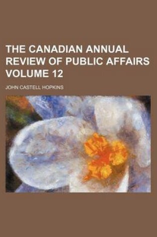 Cover of The Canadian Annual Review of Public Affairs Volume 12