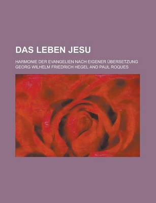 Book cover for Das Leben Jesu; Harmonie Der Evangelien Nach Eigener Ubersetzung