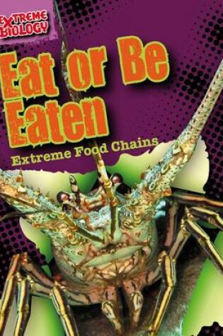 Cover of Eat or Be Eaten: Extreme Food Chains