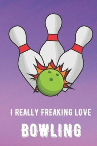 Cover of I Really Freaking Love Bowling