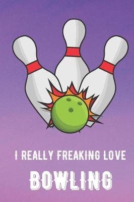 Book cover for I Really Freaking Love Bowling