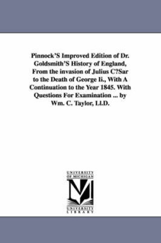 Cover of Pinnock's Improved Edition of Dr. Goldsmith's History of England, from the Invasion of Julius Cusar to the Death of George II., with a Continuation to