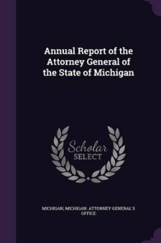 Cover of Annual Report of the Attorney General of the State of Michigan