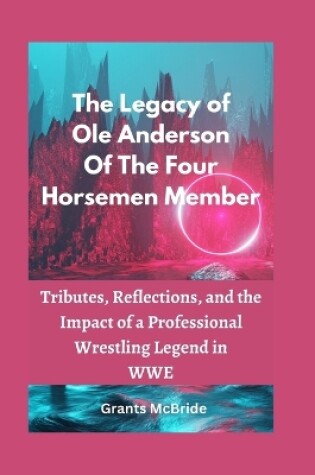 Cover of The Legacy of Ole Anderson Of The Four Horsemen Member