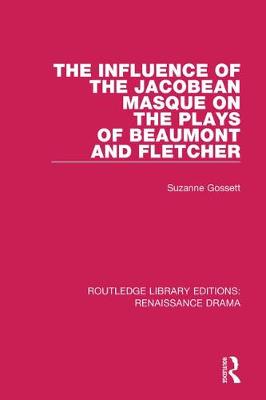 Cover of The Influence of the Jacobean Masque on the Plays of Beaumont and Fletcher