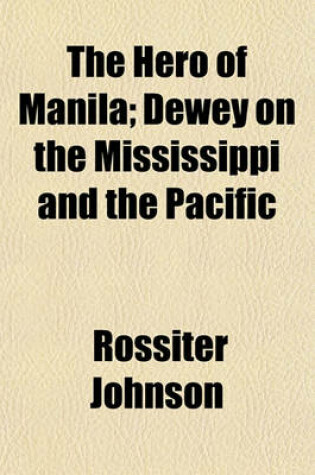 Cover of The Hero of Manila; Dewey on the Mississippi and the Pacific