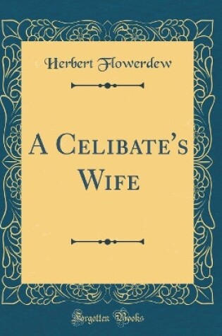 Cover of A Celibate's Wife (Classic Reprint)