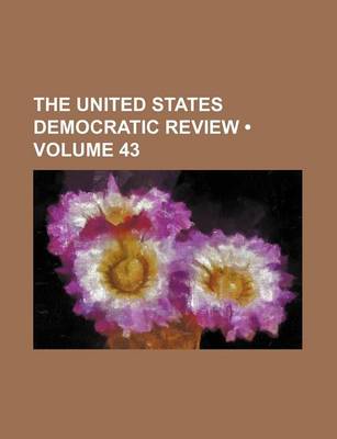 Book cover for The United States Democratic Review (Volume 43)