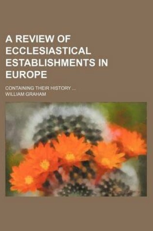 Cover of A Review of Ecclesiastical Establishments in Europe; Containing Their History