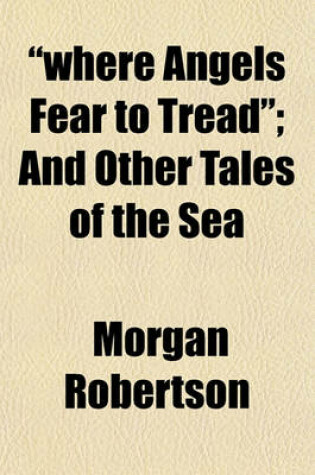 Cover of Where Angels Fear to Tread; And Other Tales of the Sea