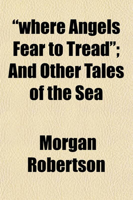 Book cover for Where Angels Fear to Tread; And Other Tales of the Sea