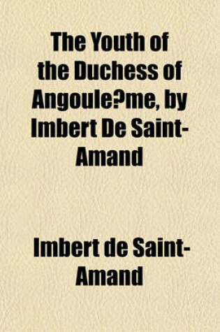 Cover of The Youth of the Duchess of Angoule Me, by Imbert de Saint-Amand