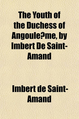 Book cover for The Youth of the Duchess of Angoule Me, by Imbert de Saint-Amand