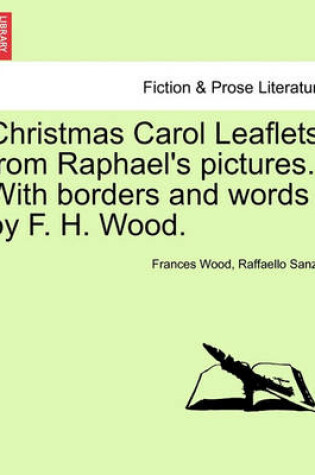 Cover of Christmas Carol Leaflets from Raphael's Pictures. with Borders and Words by F. H. Wood.
