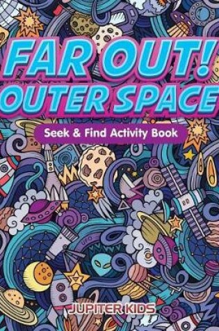 Cover of Far Out! Outer Space Seek & Find Activity Book