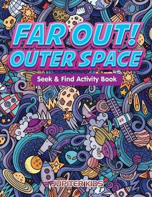 Book cover for Far Out! Outer Space Seek & Find Activity Book