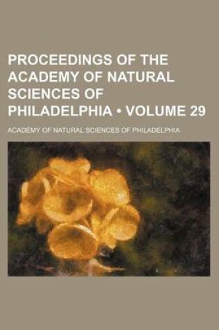 Cover of Proceedings of the Academy of Natural Sciences of Philadelphia (Volume 29 )