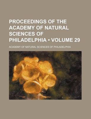 Book cover for Proceedings of the Academy of Natural Sciences of Philadelphia (Volume 29 )