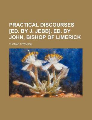 Book cover for Practical Discourses [Ed. by J. Jebb]. Ed. by John, Bishop of Limerick