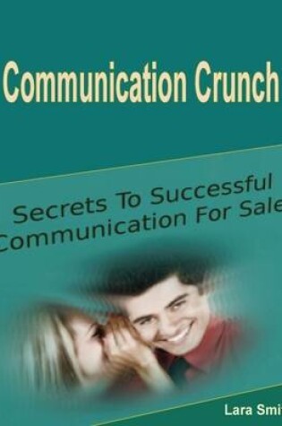 Cover of Communication Crunch: Secrets to Successful Communication for Sales