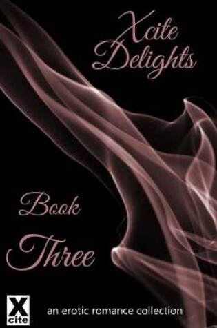 Cover of Xcite Delights - Book Three