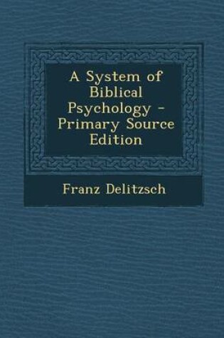 Cover of A System of Biblical Psychology - Primary Source Edition