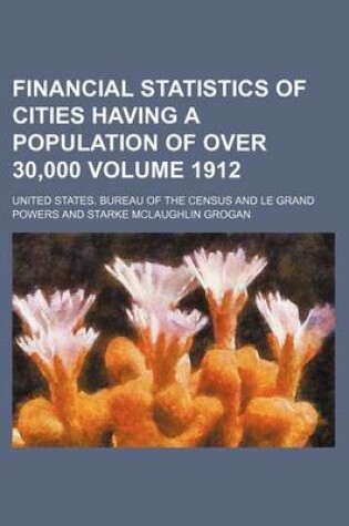 Cover of Financial Statistics of Cities Having a Population of Over 30,000 Volume 1912