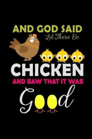 Cover of And God Said Let there be Chicken and saw that. It was Good