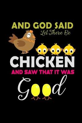 Book cover for And God Said Let there be Chicken and saw that. It was Good