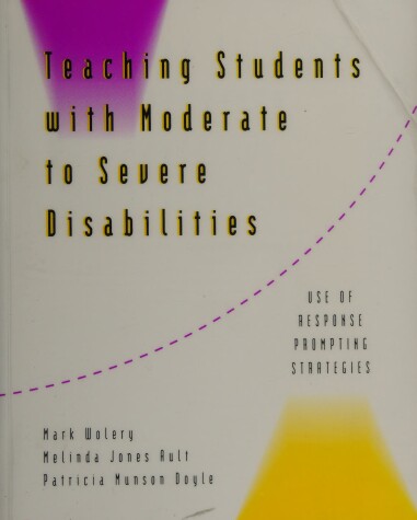 Book cover for Teaching Students with Moderate to Severe Disabilities:Use of Response Prompting Strategies