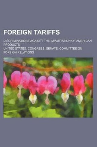 Cover of Foreign Tariffs; Discriminations Against the Importation of American Products