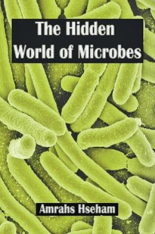 Cover of The Hidden World of Microbes