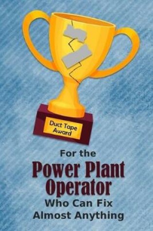 Cover of For the Power Plant Operator Who Can Fix Almost Anything - Duct Tape Award