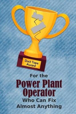 Book cover for For the Power Plant Operator Who Can Fix Almost Anything - Duct Tape Award