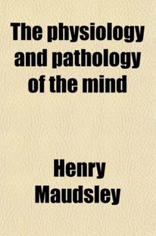 Cover of The Physiology and Pathology of the Mind