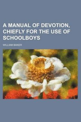 Cover of A Manual of Devotion, Chiefly for the Use of Schoolboys