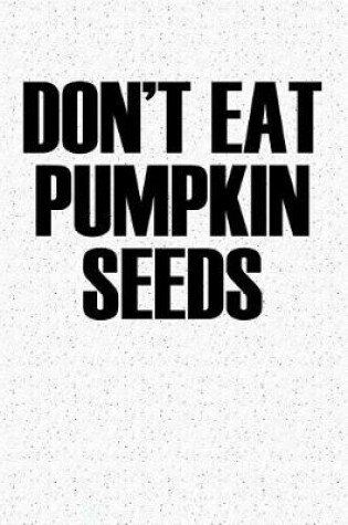 Cover of Don't Eat Pumpkin Seeds